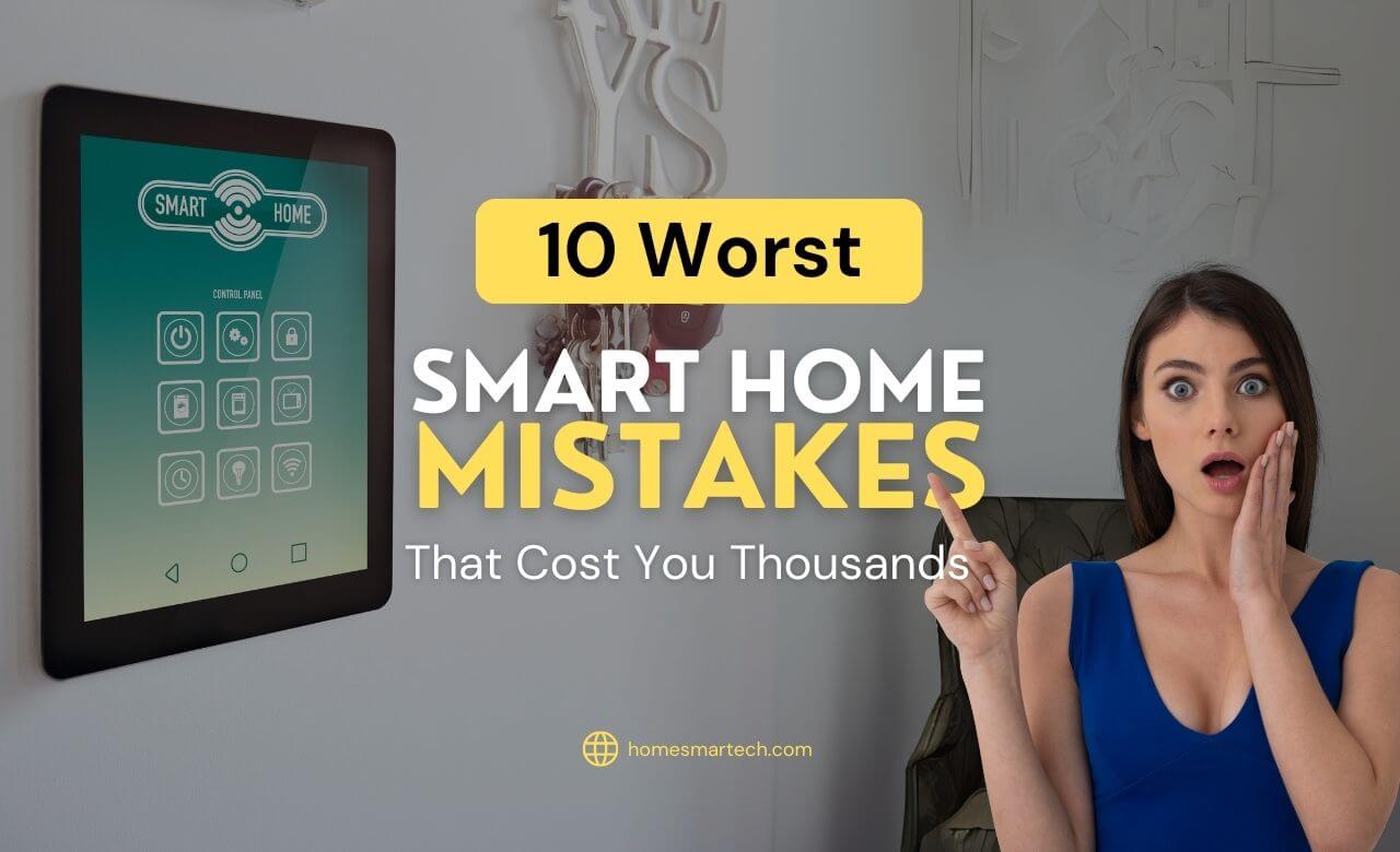 Worst Smart Home Mistakes That Cost You too much