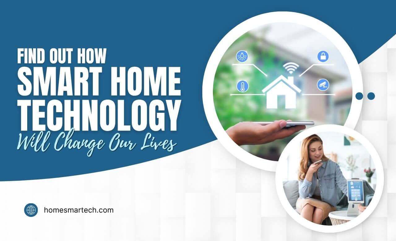 How Smart Home Technology Will Change Our Lives